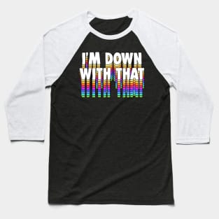 I'm Down With That - Typography Apparel Baseball T-Shirt